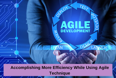 Achieving More Efficiency While Using Agile Techniques