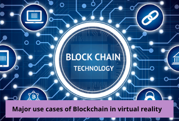TOP 5 EFFECTIVE USE CASES OF BLOCKCHAIN IN VIRTUAL REALITY