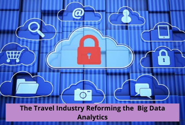 How Big Data Analytics Is Reforming the Travel Industry