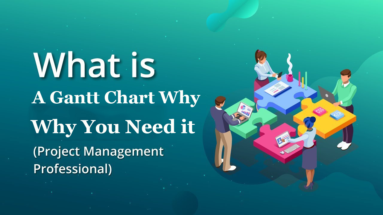 What is a Gantt Chart and Why You Need it for Project Management